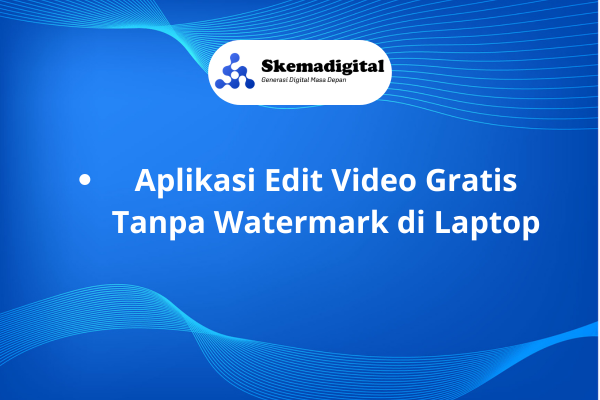 7 Aplikasi Edit Video Gratis & Ringan Tanpa Watermark di Laptop