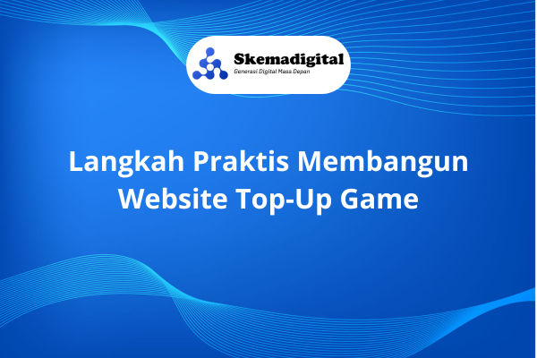 Langkah Praktis Membangun Website Top-Up Game