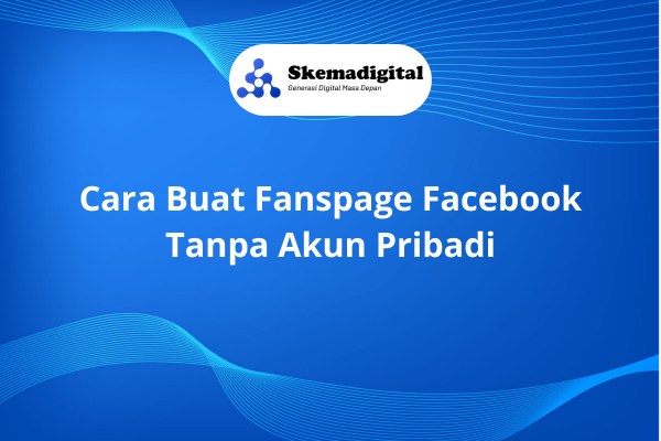 Cara Buat Fanspage Facebook Tanpa Akun Pribadi
